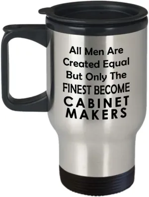 Gifts for Male Cabinet Maker Travel Mug Insulated Coffee Tumbler - Cabinetry Carpenter Cabinetmaker Furniture Woodworker Woodworking Funny Cute Gag Appreciation Idea - Men Equal Finest Become