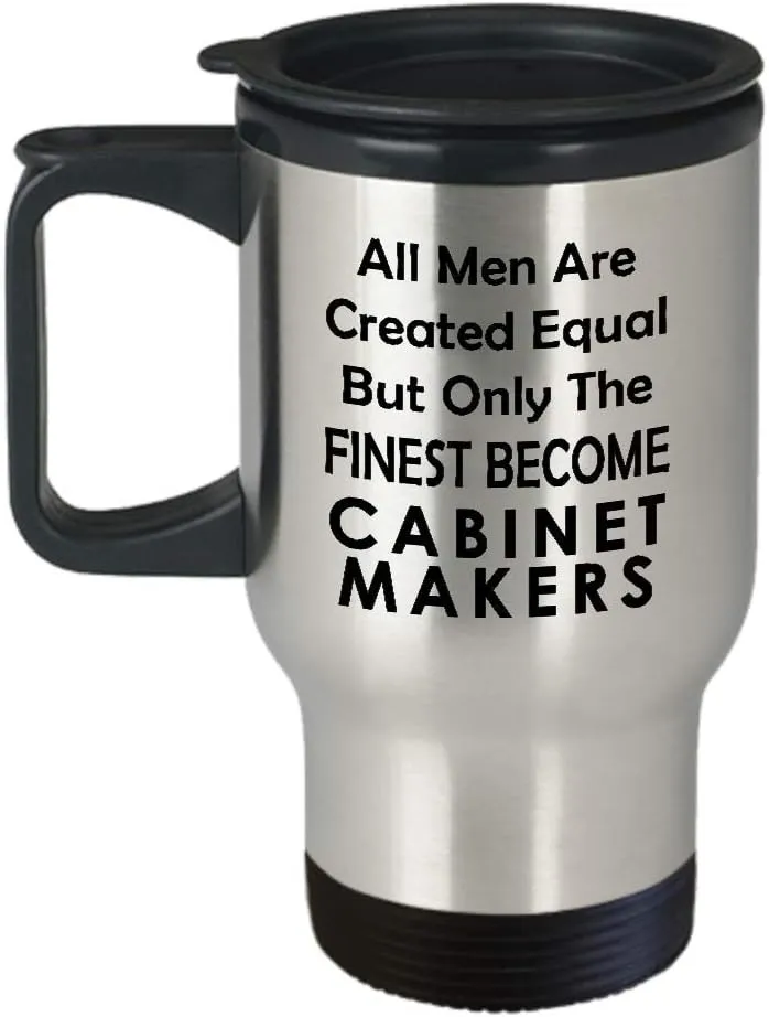 Gifts for Male Cabinet Maker Travel Mug Insulated Coffee Tumbler - Cabinetry Carpenter Cabinetmaker Furniture Woodworker Woodworking Funny Cute Gag Appreciation Idea - Men Equal Finest Become