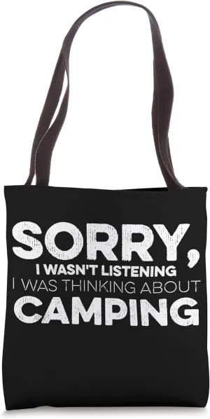Sorry I Wasn't Listening I Was Thinking About Camping Tote Bag