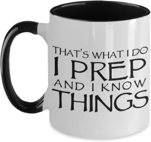 Thats What I do I Prep and I Know Things Funny Unique Coffee Mug for Prepper about Shelf Life Long Term Storable Food and Emergency Preparedness and S